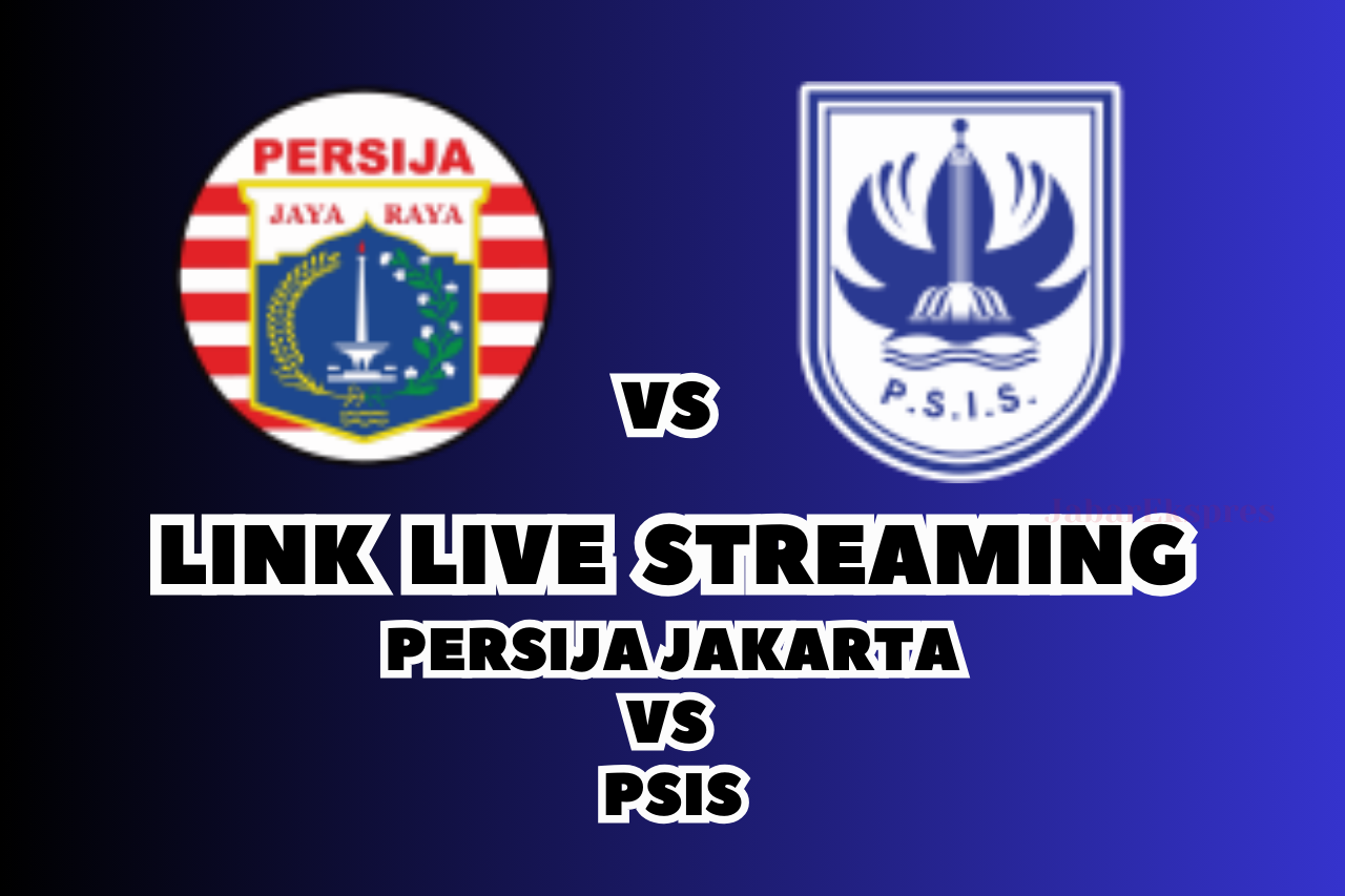 BARU! LINK Live Streaming Persija Jakarta vs PSIS Malam Ini!