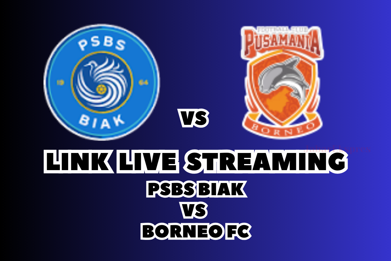 LINK Live Streaming PSBS Biak vs Borneo FC Malam Ini di BRI Liga 1